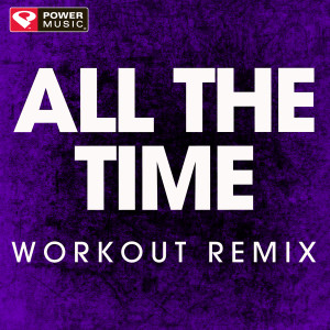 收聽Power Music Workout的All the Time (Extended Workout Remix)歌詞歌曲