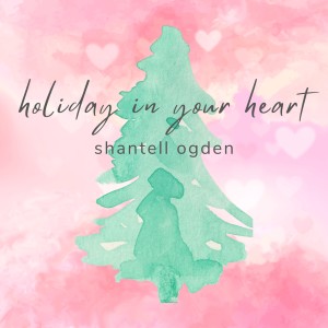 ดาวน์โหลดและฟังเพลง Holiday in Your Heart พร้อมเนื้อเพลงจาก Shantell Ogden