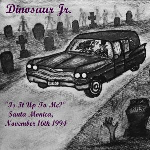 Dinosaur Jr.的专辑"Is It Up To Me?" - Santa Monica, November 16th 1994 (Live)