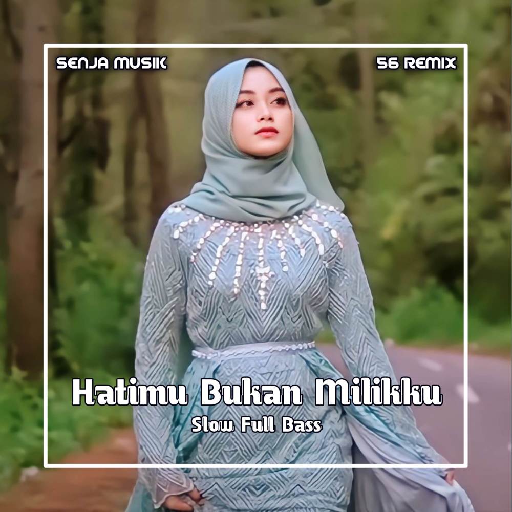 Hatimu Bukan Milikku Slow Full Bass (56 Remix)
