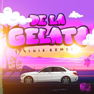 收聽Luis Gómez的De La Gelato (Explicit)歌詞歌曲