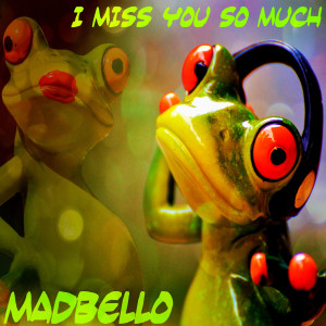 收聽Madbello的I Miss You so Much歌詞歌曲
