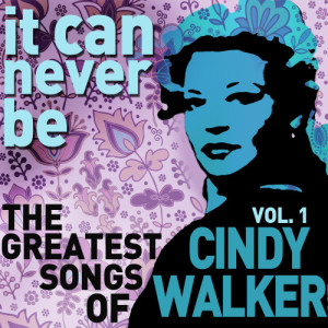 อัลบัม It Can Never Be: The Greatest Songs of Cindy Walker - Live on the Radio Vol. 1 ศิลปิน Cindy Walker