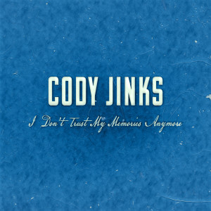 Cody Jinks的專輯I Don't Trust My Memories Anymore
