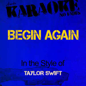 ดาวน์โหลดและฟังเพลง Begin Again (In the Style of Taylor Swift) [Karaoke Version] (Karaoke Version) พร้อมเนื้อเพลงจาก Ameritz - Karaoke