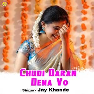 Listen to Chudi Daran Dena Vo song with lyrics from Jay Khande