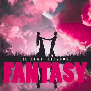 DILIGENT CITYBOSS的專輯Fantasy