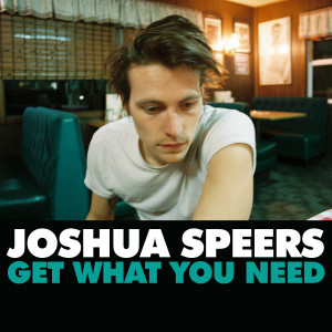 收聽Joshua Speers的Get What You Need歌詞歌曲