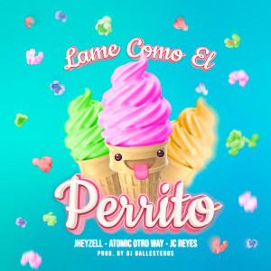 Atomic Otro Way的專輯LAME COMO EL PERRITO :P (Explicit)