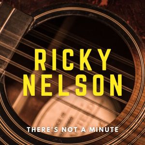 Ricky Nelson的專輯There's Not A Minute