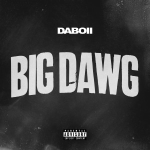 Listen to Big Dawg (Explicit) song with lyrics from Daboii