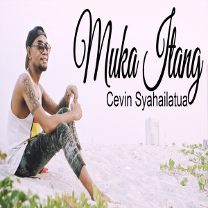 收听Cevin Syahailatua的Muka Itang (Explicit)歌词歌曲