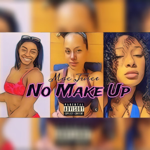 Listen to No Make Up (Explicit) song with lyrics from Mac Juice