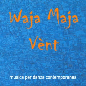 Album Vènt (Musica per danza contemporanea) from WAJA MAJA