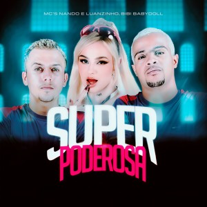 Listen to Superpoderosa (Explicit) song with lyrics from Mcs Nando and Luanzinho