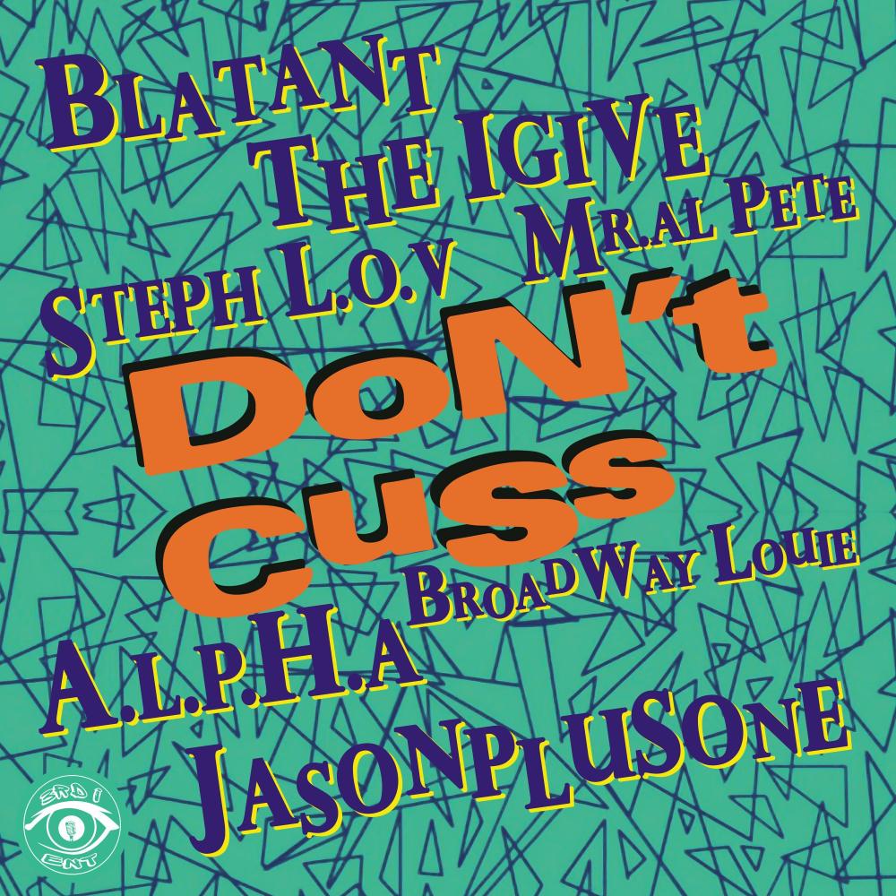 Don't Cuss (feat. Blatant, The IGive, Steph L.O.V, Mr. Al Pete, A.L.P.H.A, Broadway Louie & jasonplusone)