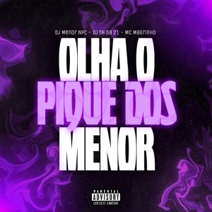 DJ MENOR NPC的專輯OLHA O PIQUE DOS MENOR (Explicit)