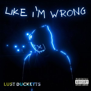 Listen to Like I’m Wrong song with lyrics from Lust Ducketts