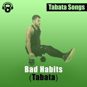 ดาวน์โหลดและฟังเพลง Bad Habits (Tabata) พร้อมเนื้อเพลงจาก Tabata Songs