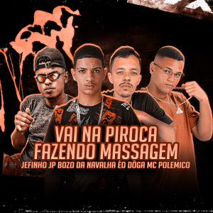 ดาวน์โหลดและฟังเพลง Vai na Piroca Fazendo Massagem พร้อมเนื้อเพลงจาก MC POLÊMICO