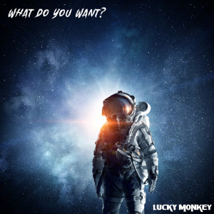 Dengarkan lagu What Do You Want? nyanyian Lucky Monkey dengan lirik