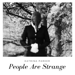 收聽Katrina Parker的People Are Strange歌詞歌曲
