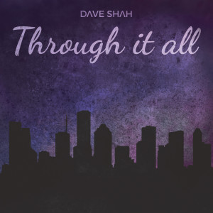 收聽Dave Shah的Through It All (Explicit)歌詞歌曲