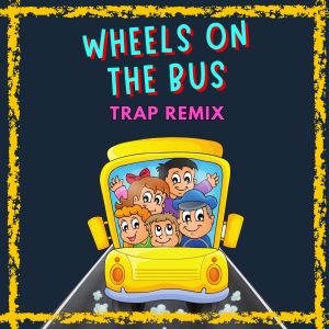 Trap Remix Guys的專輯Wheels on the Bus (Trap Remix)