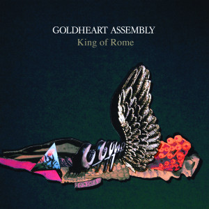 Listen to King Of Rome (Single Version) song with lyrics from Goldheart Assembly
