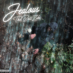 Dengarkan lagu Jealous (Explicit) nyanyian THATBOIIIZEKE dengan lirik