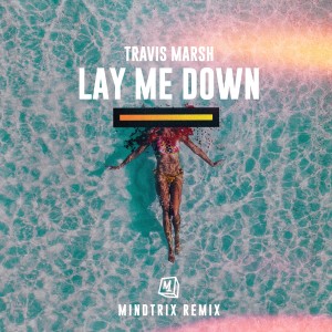 收聽Travis Marsh的Lay Me Down (MiNDTRiX Remix)歌詞歌曲