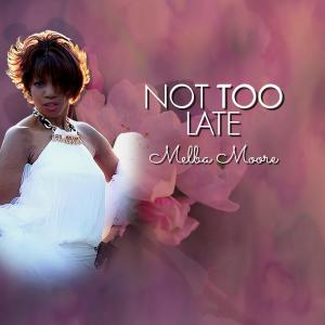 ดาวน์โหลดและฟังเพลง Not Too Late พร้อมเนื้อเพลงจาก Melba Moore