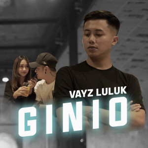Dengarkan Ginio lagu dari Vayz Luluk dengan lirik