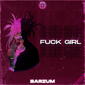收聽Barzum的Fuck Girl (Explicit)歌詞歌曲