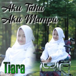ดาวน์โหลดและฟังเพลง Aku Tahu Aku Mampu พร้อมเนื้อเพลงจาก Tiara