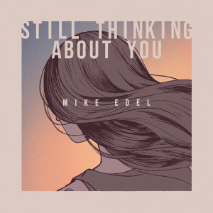 Listen to Still Thinking About You song with lyrics from Mike Edel