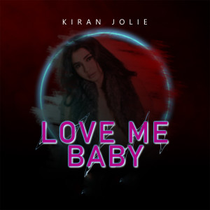 ดาวน์โหลดและฟังเพลง Love Me Baby พร้อมเนื้อเพลงจาก Kiran Jolie