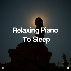 Relaxing Piano Music Consort的專輯!!!" Relaxing Piano To Sleep "!!!