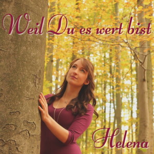 Listen to Weil Du es wert bist song with lyrics from Helena