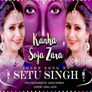 Listen to Kanha Soja Zara song with lyrics from Setu Singh