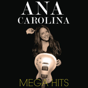 Ana Carolina的專輯Mega Hits Ana Carolina