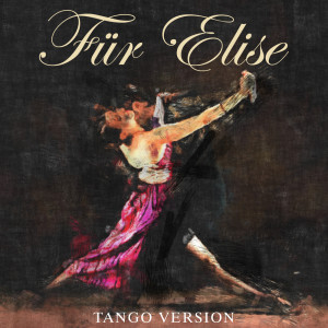 ดาวน์โหลดและฟังเพลง Für Elise (Tango Version) พร้อมเนื้อเพลงจาก Pour Elise
