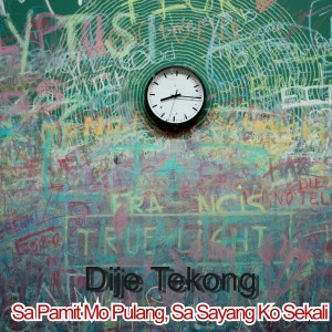 收聽Dije Tekong的Sa Pamit Mo Pulang, Sa Sayang Ko Sekali歌詞歌曲