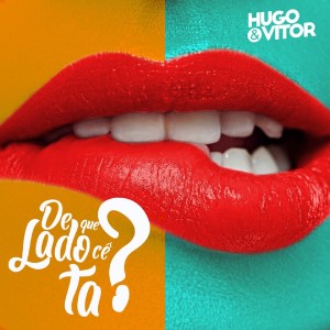 De Que Lado Cê Tá? dari Hugo & Vitor