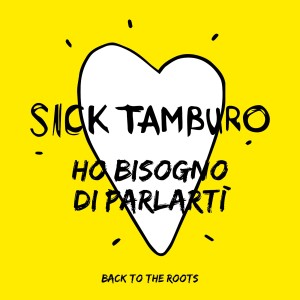 Sick Tamburo的专辑Ho bisogno di parlarti (Back To The Roots)