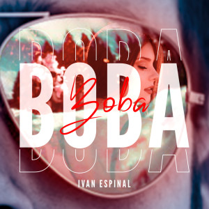 ดาวน์โหลดและฟังเพลง BOBA พร้อมเนื้อเพลงจาก Ivan Espinal