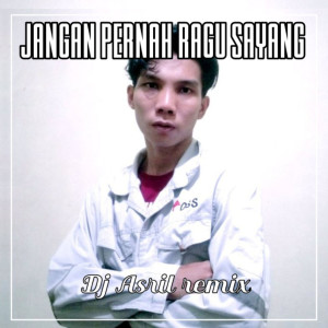 Album JANGAN PERNAH RAGU SAYANG from Dj Asril remix
