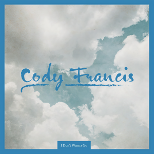 Dengarkan lagu I Don't Wanna Go nyanyian Cody Francis dengan lirik
