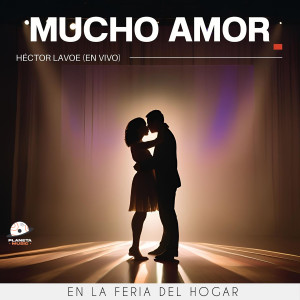 อัลบัม Mucho Amor En La Feria Del Hogar (En Vivo) ศิลปิน Héctor Lavoe