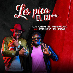 Dengarkan lagu Les Pica El Cu** (Explicit) nyanyian La Gente Pesada dengan lirik